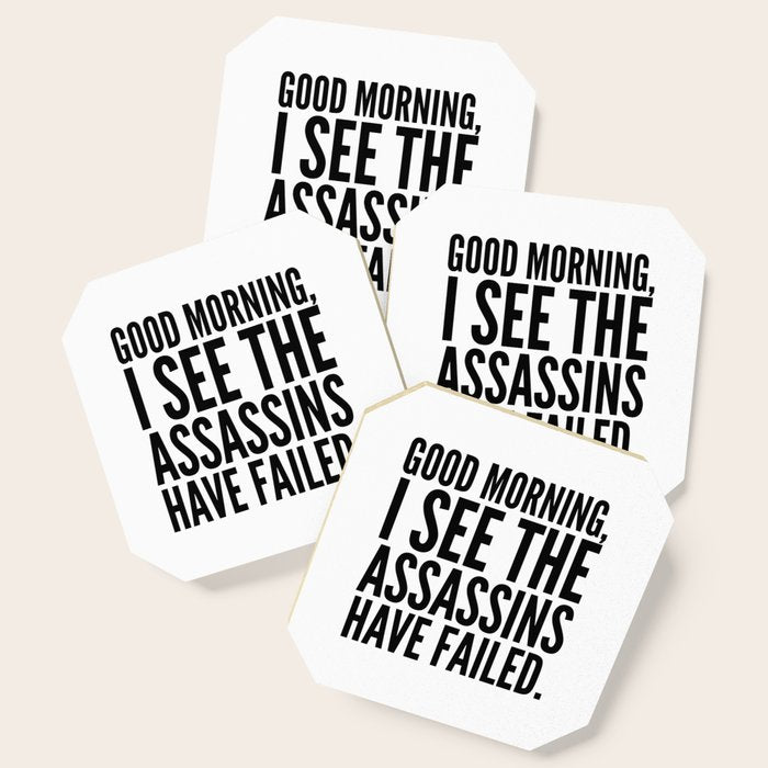 Good morning, I see the assassins have failed. Coaster Gallery Image 1