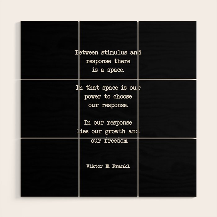 Between stimulus and response, there is a space. Viktor Frankl Quote Wood Wall Art Gallery Image 1