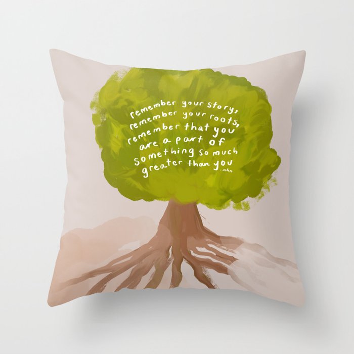 "Remember Your Story, Remember Your Roots, Remember That You Are A Part Of Something So Much Greater Than You." Throw Pillow Gallery Image 1