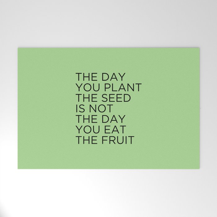 The day you plant the seed is not the day you eat the fruit Welcome Mat Gallery Image 1