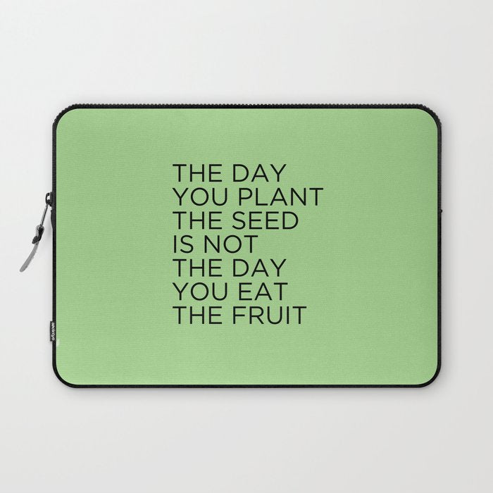 The day you plant the seed is not the day you eat the fruit Laptop Sleeve Gallery Image 1