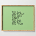 The day you plant the seed is not the day you eat the fruit Serving Tray Gallery Image 1