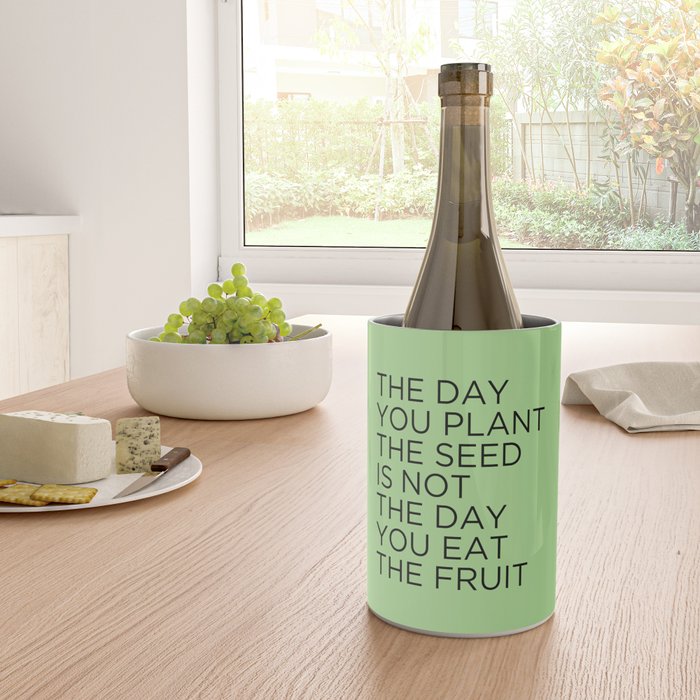 The day you plant the seed is not the day you eat the fruit Wine Chiller Gallery Image 4