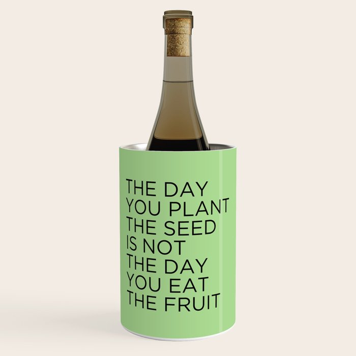 The day you plant the seed is not the day you eat the fruit Wine Chiller Gallery Image 1