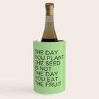 The day you plant the seed is not the day you eat the fruit Wine Chiller Gallery Image 1
