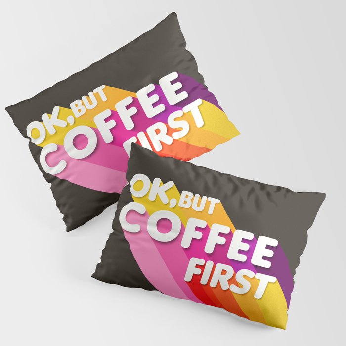 OK, but coffee first - retro typography Pillow Sham Gallery Image 1