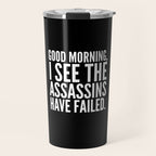 Good morning, I see the assassins have failed. (Black) Travel Mug Gallery Image 1