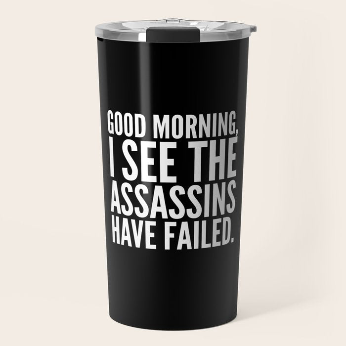 Good morning, I see the assassins have failed. (Black) Travel Mug Gallery Image 1