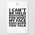 I Canât Be Held Responsible For What My Face Does When You Talk Cutting Board Gallery Image 1