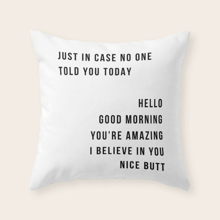Just In Case No One Told You Today Hello Good Morning You're Amazing I Belive In You Nice Butt Minimal Throw Pillow Gallery Image 6