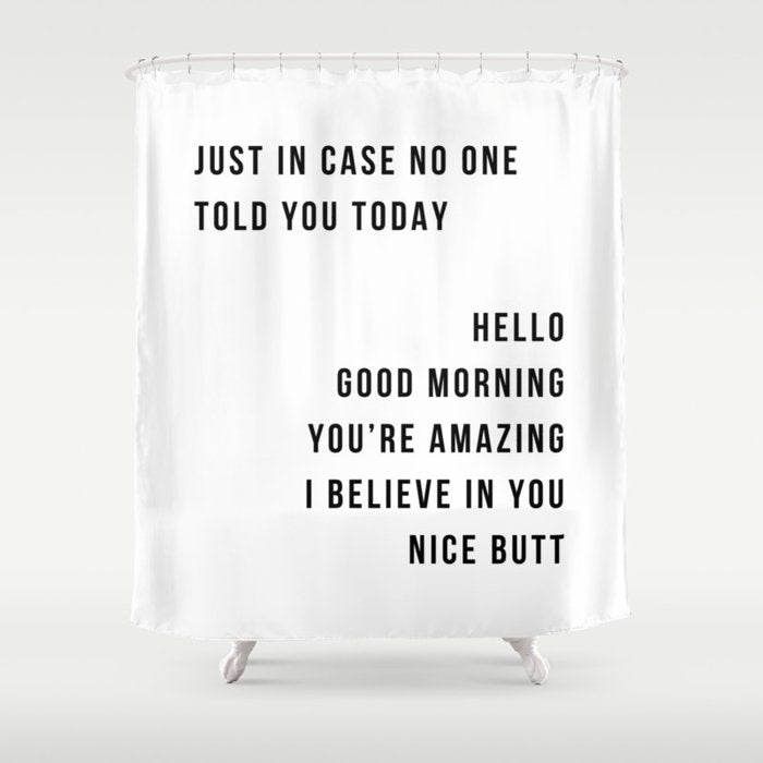 Just In Case No One Told You Today Hello Good Morning You're Amazing I Belive In You Nice Butt Minimal Shower Curtain Gallery Image 1