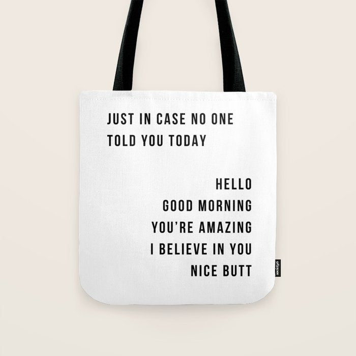 Just In Case No One Told You Today Hello Good Morning You're Amazing I Belive In You Nice Butt Minimal Tote Bag Gallery Image 1