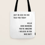 Just In Case No One Told You Today Hello Good Morning You're Amazing I Belive In You Nice Butt Minimal Tote Bag Gallery Image 1
