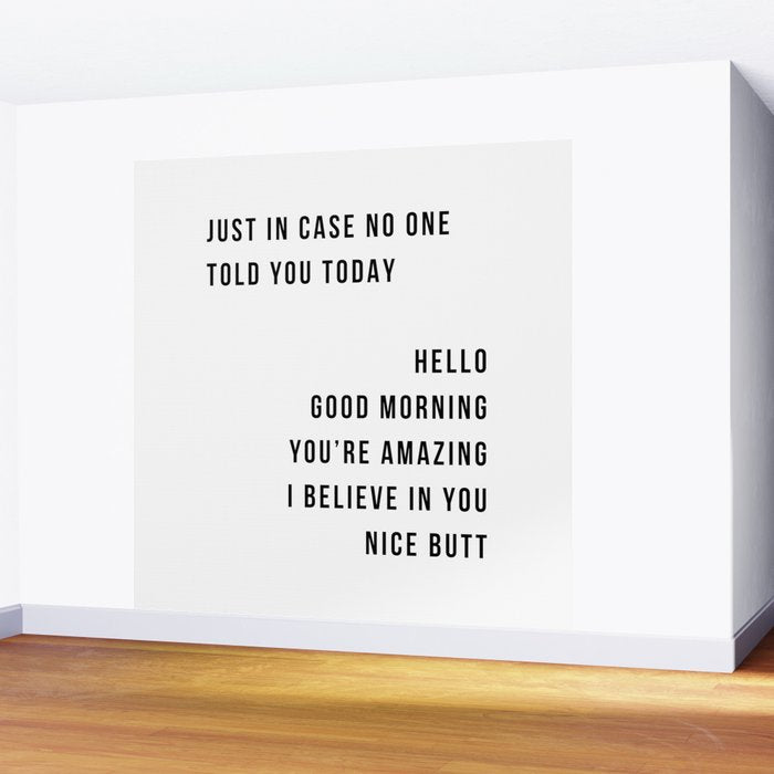 Just In Case No One Told You Today Hello Good Morning You're Amazing I Belive In You Nice Butt Minimal Wall Mural Gallery Image 2