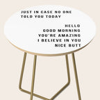 Just In Case No One Told You Today Hello Good Morning You're Amazing I Belive In You Nice Butt Minimal Side Table Gallery Image 2