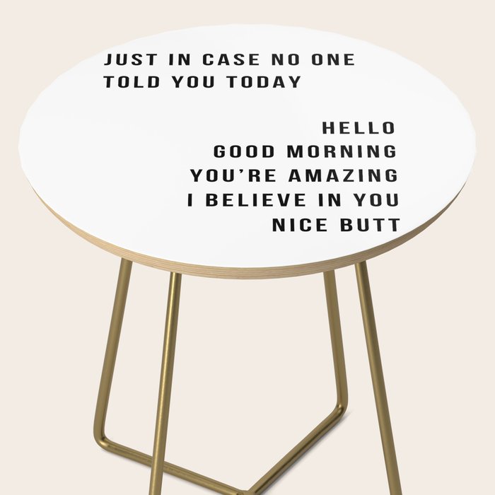 Just In Case No One Told You Today Hello Good Morning You're Amazing I Belive In You Nice Butt Minimal Side Table Gallery Image 2