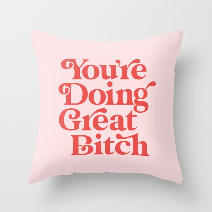 You're Doing Great Bitch Throw Pillow Gallery Image 1
