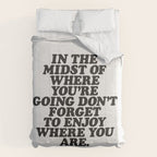 IN THE MIDST OF WHERE YOUâRE GOING DONâT FORGET TO ENJOY WHERE YOU ARE motivational typography Comforter Gallery Image 6