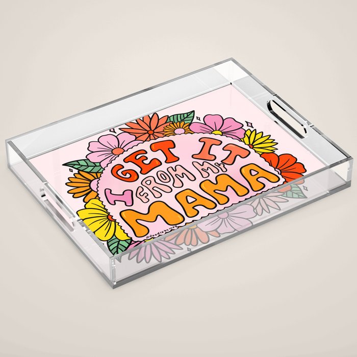 I Get I From My Mama Acrylic Tray Gallery Image 1