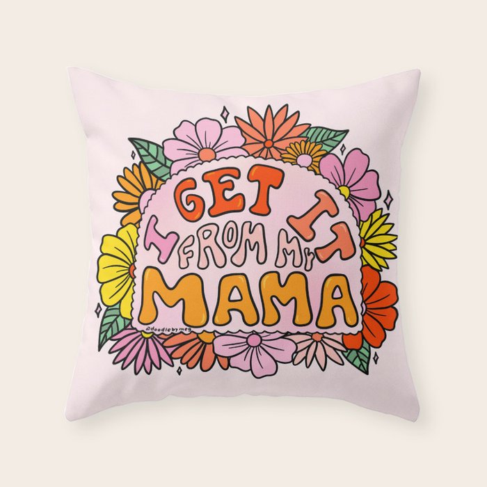 I Get I From My Mama Throw Pillow Gallery Image 6
