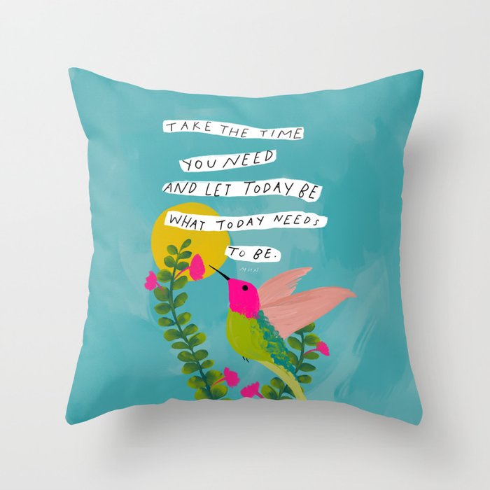 "Take The Time You Need And Let Today Be What Today Needs To Be." Throw Pillow Gallery Image 6