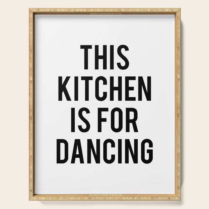 This kitchen is for dancing Serving Tray Gallery Image 1