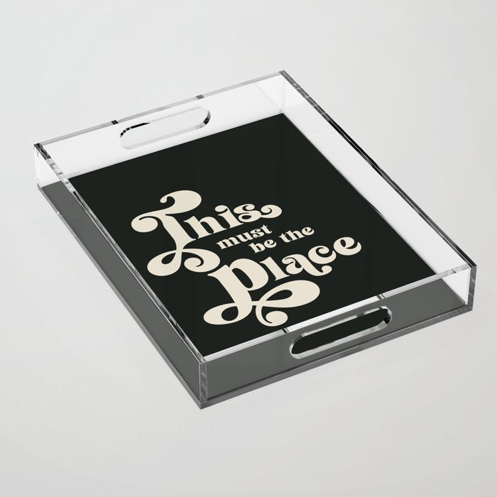 This Must Be The Place - Black and White Retro 70s Typography Acrylic Tray Gallery Image 1