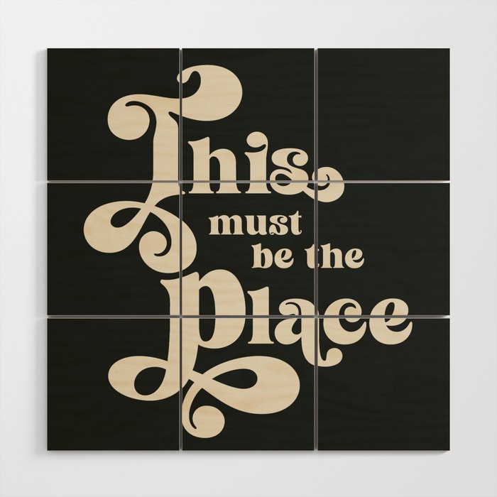 This Must Be The Place - Black and White Retro 70s Typography Wood Wall Art Gallery Image 1