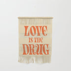 Love Is The Drug Wall Hanging Gallery Image 1
