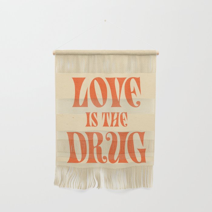 Love Is The Drug Wall Hanging Gallery Image 1