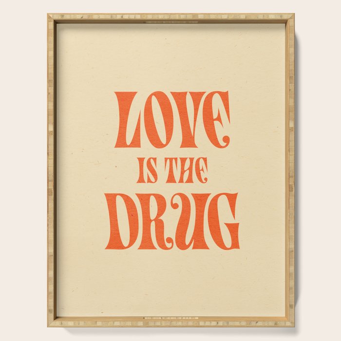 Love Is The Drug Serving Tray Gallery Image 1