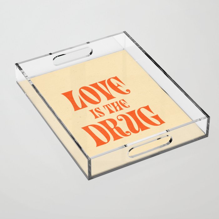 Love Is The Drug Acrylic Tray Gallery Image 1