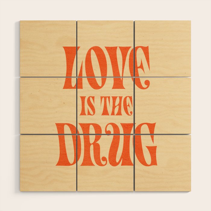 Love Is The Drug Wood Wall Art Gallery Image 1