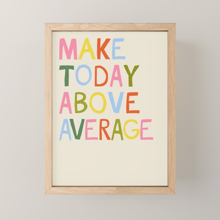 Make Today Above Average Mini Art Print Gallery Image 1