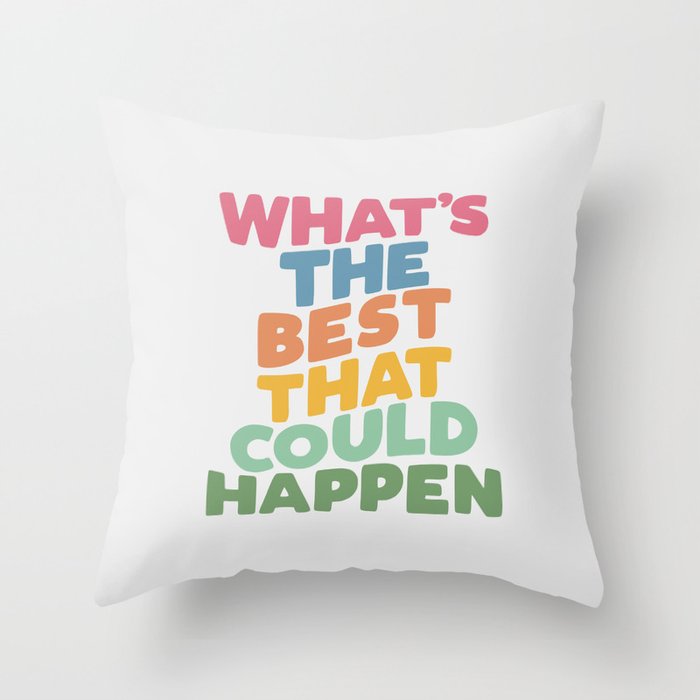 What's The Best That Could Happen Throw Pillow Gallery Image 6