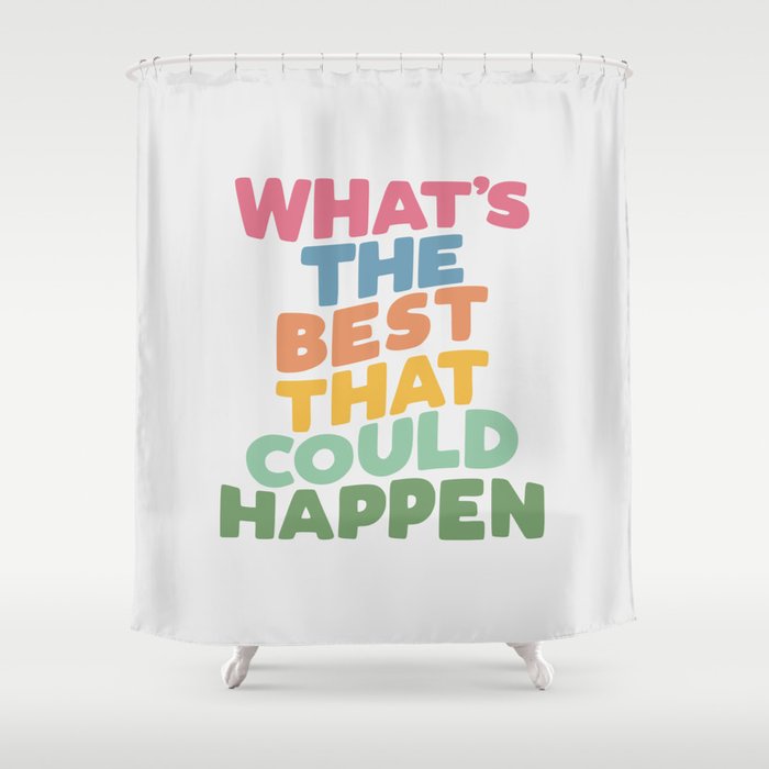 What's The Best That Could Happen Shower Curtain Gallery Image 1