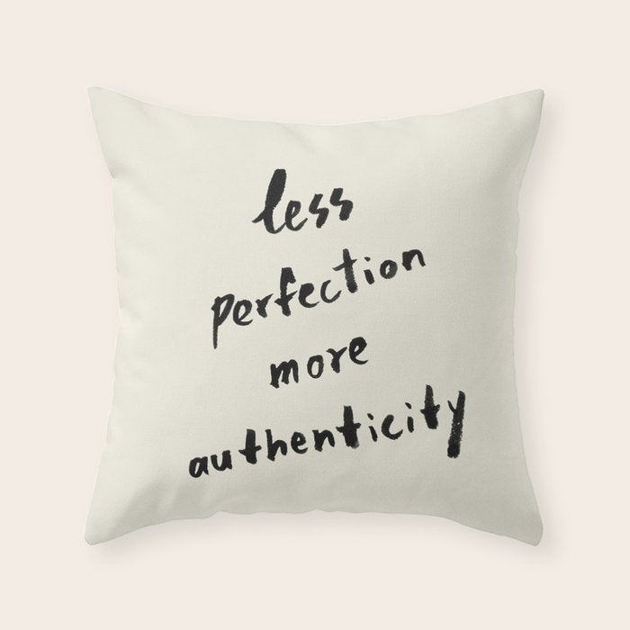 Less Perfection More Authenticity - Brush Script Typography Quote Throw Pillow Gallery Image 6