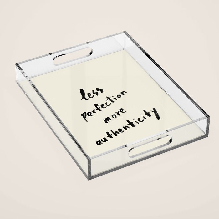 Less Perfection More Authenticity - Brush Script Typography Quote Acrylic Tray Gallery Image 1
