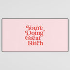 You're Doing Great Bitch Desk Mat Gallery Image 3
