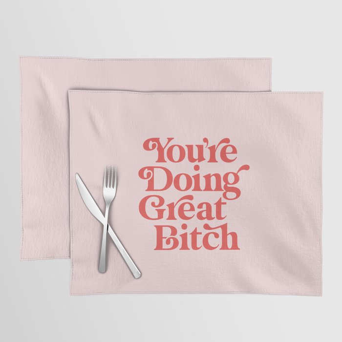 You're Doing Great Bitch Placemat Gallery Image 1