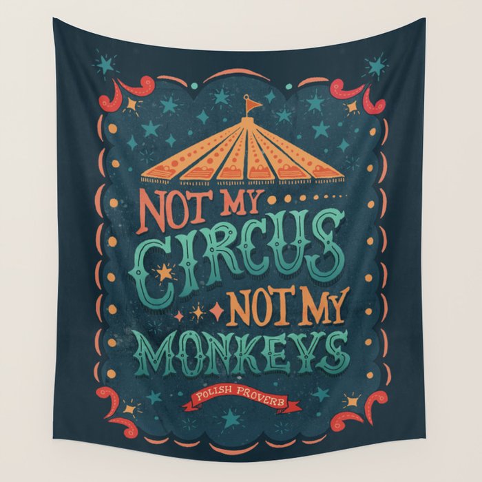 Not My Circus Not My Monkeys Wall Tapestry Gallery Image 1
