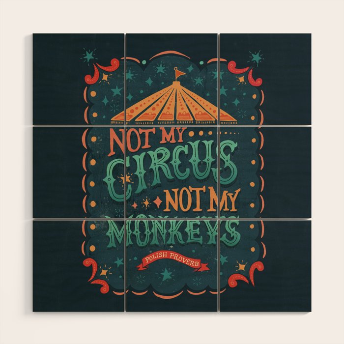 Not My Circus Not My Monkeys Wood Wall Art Gallery Image 1