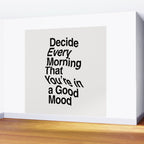 Decide Every Morning That You're in a Good Mood by The Motivated Type in Black and White Wall Mural Gallery Image 2