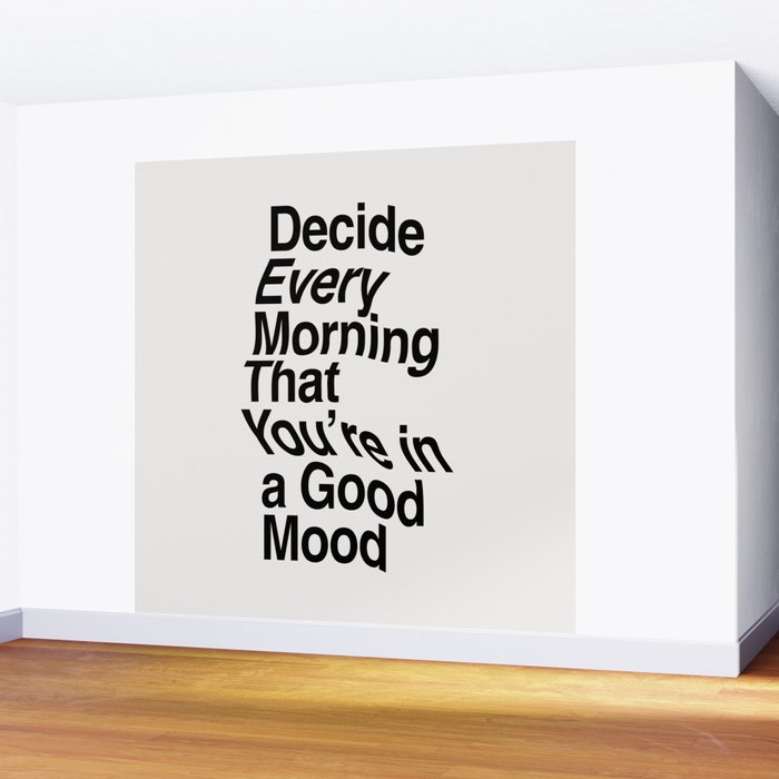 Decide Every Morning That You're in a Good Mood by The Motivated Type in Black and White Wall Mural Gallery Image 2