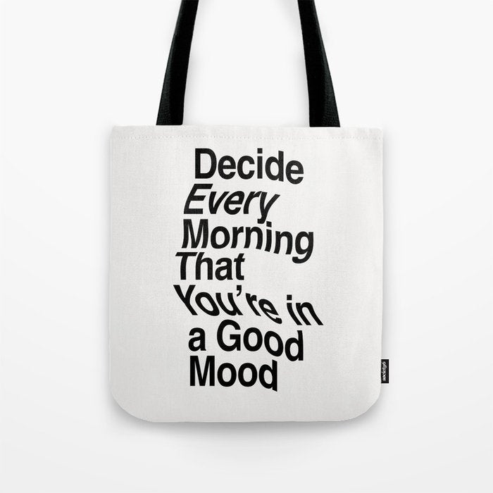 Decide Every Morning That You're in a Good Mood by The Motivated Type in Black and White Tote Bag Gallery Image 1