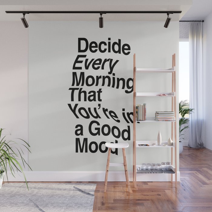 Decide Every Morning That You're in a Good Mood by The Motivated Type in Black and White Wall Mural Gallery Image 1