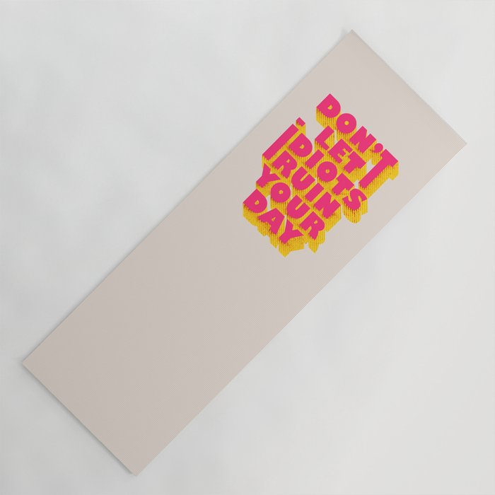Don't let idiots ruin your day - typography Yoga Mat Gallery Image 1