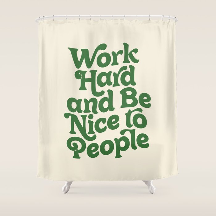 Work Hard and Be Nice to People typography in green Shower Curtain Gallery Image 1