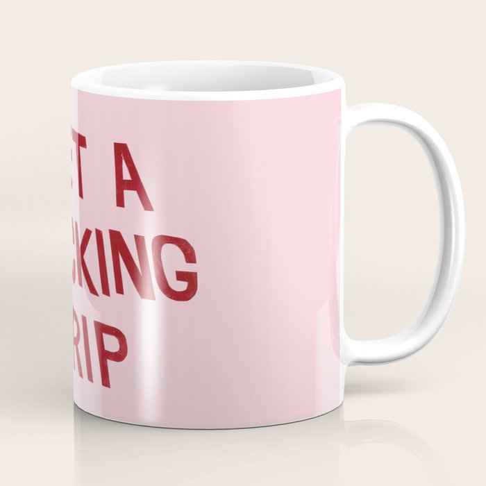 get a fucking grip Coffee Mug