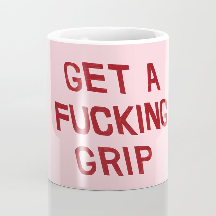 get a fucking grip Coffee Mug Gallery Image 4